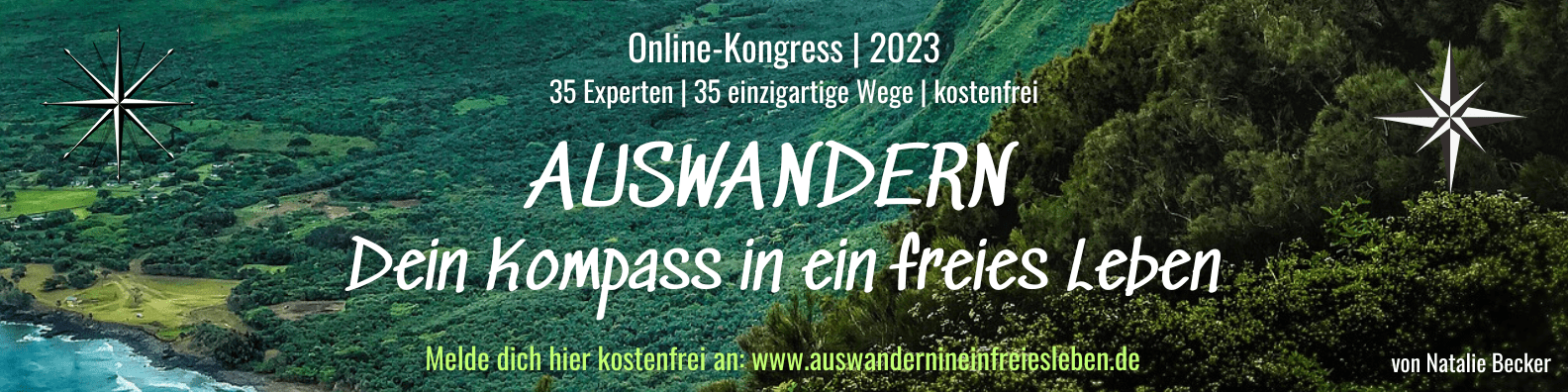 Willkommen zum Online-Kongress 2023: AUSWANDERN - Dein Kompass in ein freies Leben. Melde dich hier kostenfrei an: www.auswandernineinfreiesleben.de